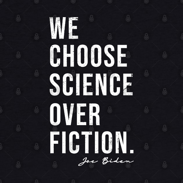 We Choose Science Over Fiction Election 2020 Biden Harris by VanTees